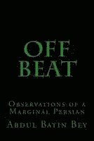 Abdul Batin Bey - Off Beat: Observations of a Marginal Persian, Häftad