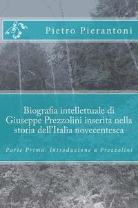bokomslag Biografia intellettuale di Giuseppe Prezzolini inserita nella storia dell'Italia novecentesca: Parte Prima. Introduzione a Prezzolini