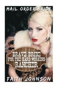 bokomslag Mail Order Bride: Brave Bride for the Hard Working Rancher