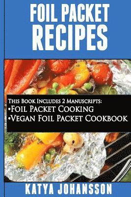 bokomslag Foil Packet Recipes: 2 Manuscripts Bundle: Foil Packet Cooking, Vegan Foil Packet Cookbook