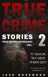 bokomslag True Crime Stories Volume 2: 12 Shocking True Crime Murder Cases