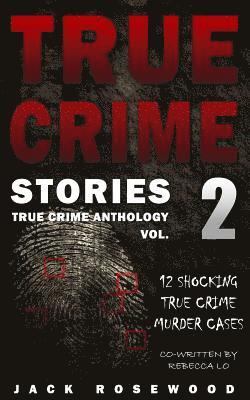 True Crime Stories Volume 2: 12 Shocking True Crime Murder Cases 1