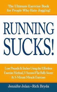 bokomslag Running Sucks: Lose Pounds & Inches Using the Effortless Exercise Method, 5-Second Flat Belly Secret, & 5-Minute Miracle Exercises