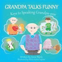 bokomslag Grandpa Talks Funny: Keys to Speaking Grandpa-eese