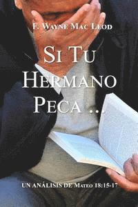 Si Tu Hermano Peca...: Un Análisis de Mateo 18:15-17 1