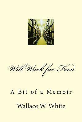 Will Work for Food: A Bit of a Memoir 1