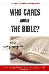 bokomslag Who Cares About the Bible?: Where it came from, how to understand it, and why it matters.