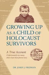 bokomslag Growing Up as a Child of Holocaust Survivors: A True Account (Unfortunately too many other have been forever lost)