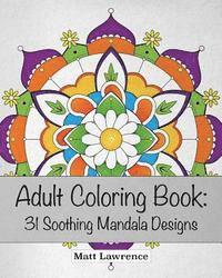 Matt Lawrence - Adult Coloring Book: 31 Soothing Mandala Designs, Häftad