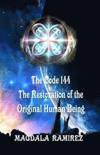 Magdala Ramirez - The Code of 144, The Restoration of the Original Human Being: Restoration of the Authentic Vibration of Human Being, Häftad