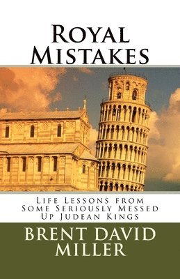 Royal Mistakes: Life Lessons from Some Seriously Messed Up Judean Kings 1