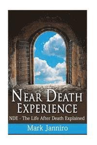 bokomslag Near Death Experience: NDE - The Life After Death Explained