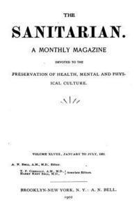 The Sanitarian - A Monthly Magazine Devote to the Preservation of Health, Mental and Physical Culture - Vol. XLVIII 1