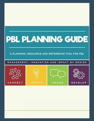 PBL Planning Guide: A planning, resource and reference companion to the Intro to PBL workshop 1