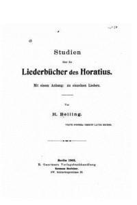 Studien Über Die Liederbucher des Horatius. Mit Einem Anhang, zu Einzelnen Liedern 1