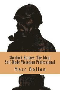 bokomslag Sherlock Holmes: The Ideal Self-Made Victorian Professional