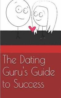 bokomslag The Dating Guru's Guide to Success