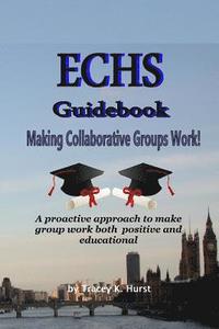 bokomslag ECHS Guidebook - Making Collaborative Groups Work!: A proactive approach to make group work both positive and educational
