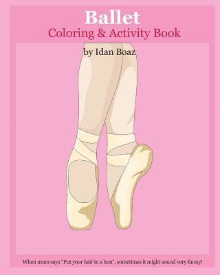 Ballet: Coloring & Activity Book: Ballet is one of Idan's interests. He has authored various of Books which giving to children 1