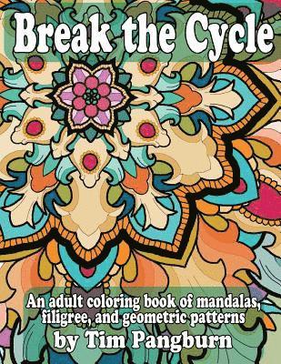 Break the Cycle: An adult coloring book of mandalas, filigree, and geometric patterns 1