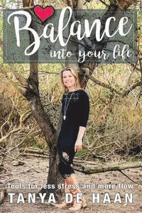 Tanya a. de Haan - Balance into your life: Tools for less stress and more flow, Häftad