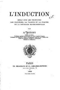 bokomslag L'Induction, Essai Sur Les Principes, Les Procédés, La Valeur Et La Portée de la Méthode