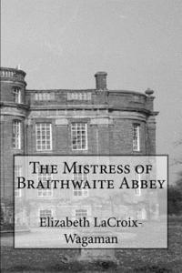 bokomslag The Mistress of Braithwaite Abbey