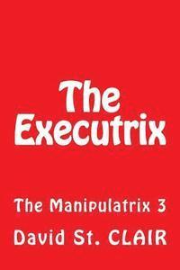 The Executrix: The Manipulatrix 3 1