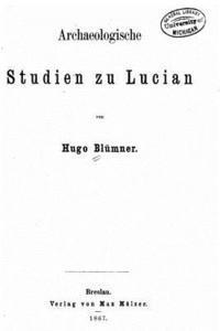 Archaeologische Studien zu Lucian 1