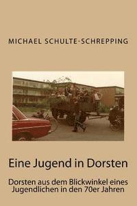 bokomslag Eine Jugend in Dorsten: Dorsten aus dem Blickwinkel eines Jugendlichen in den 70er Jahren