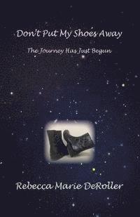 Don't Put My Shoes Away: The Journey Has Just Begun 1
