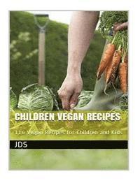 bokomslag Children Vegan Recipes: 116 Vegan Recipes for Children and Kids: 116 Vegan recipes for children, some are glutten free, have reduced sugar, re