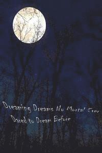 Dreaming Dreams No Mortal Ever Dared to Dream Before 1