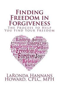 bokomslag Finding Freedom in Forgiveness: The Process to Help You Find Your Freedom