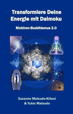 Yukio Matsudo, Susanne Matsudo-Kiliani - Transformiere Deine Energie mit Daimoku: Nichiren-Buddhismus 3.0, Häftad