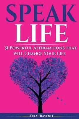 Treal Ravenel - Speak Life: 31 Powerful Affirmations That Will Change Your Life, Häftad