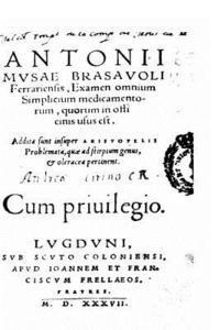 Antonii Musae Brasauoli. Examen Omnium Simplicium Medicamentorum, Quorum 1