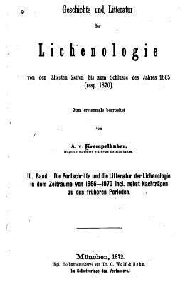 Geschichte und Litteratur der Lichenologie von den Ältesten Zeiten Bis zum Schlusse des Jahres 1865 1