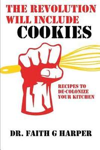 bokomslag The Revolution Will Include Cookies: Recipes to De-Colonize Your Kitchen