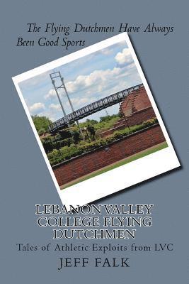 Jeff Falk - Lebanon Valley College Flying Dutchmen: Tales of Athletic Exploits from LVC, Häftad