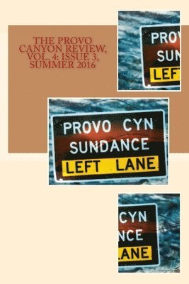The Provo Canyon Review, Vol. 4: Issue 3, Summer 2016 1