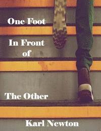 Karl W. Newton - One Foot in Front of the Other: A Self-Help Guide for Addiction to Recovery, and other Healthy Lifestyle tips, Häftad