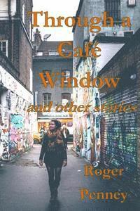 Through a Café Window: and other stories
