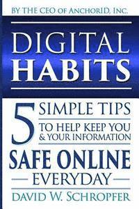 bokomslag Digital Habits: 5 Simple Tips to Help Keep You & Your Information Safe Online Everyday