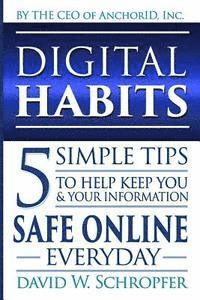 David W. Schropfer - Digital Habits: 5 Simple Tips to Help Keep You & Your Information Safe Online Everyday, Häftad