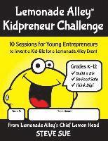 Lemonade Alley Kidpreneur Challenge Workbook: 10 Sessions for Young Entrepreneurs to Invent a Kid-Biz for a Lemonade Alley Event 1