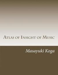 bokomslag Atlas of Insight of Music: Pragmatic Psychology and Physiology in Music