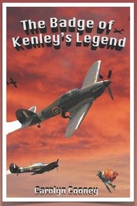 bokomslag The Badge of Kenley's Legend: A Story of the Royal Air Force in WWII