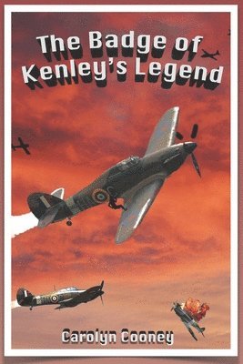 bokomslag The Badge of Kenley's Legend: A Story of the Royal Air Force in WWII