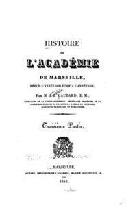 bokomslag Histoire de l'Académie de Marseille, Depuis Sa Fondation En 1726, Jusqu'en 1826 - Troisième Partie